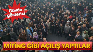 Miting gibi açılış yaptılar
